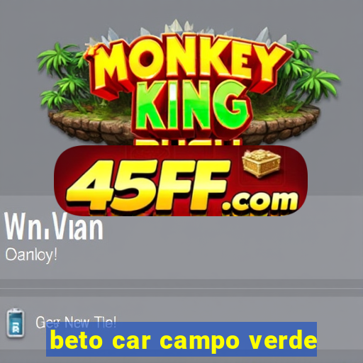 beto car campo verde